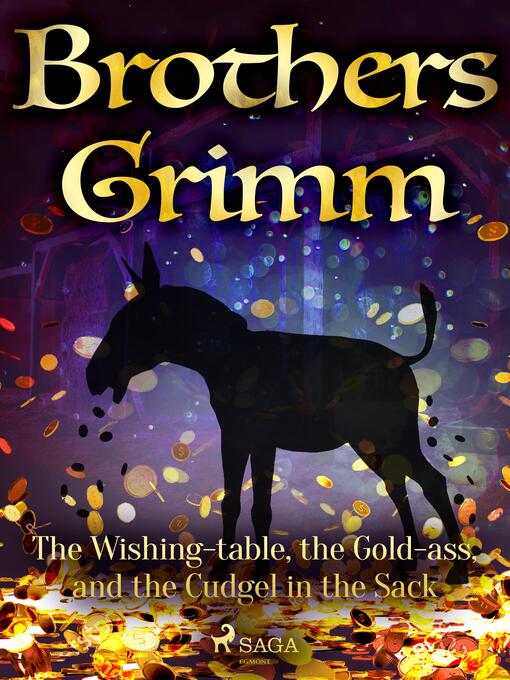 Title details for The Wishing-table, the Gold-ass, and the Cudgel in the Sack by Brothers Grimm - Wait list
